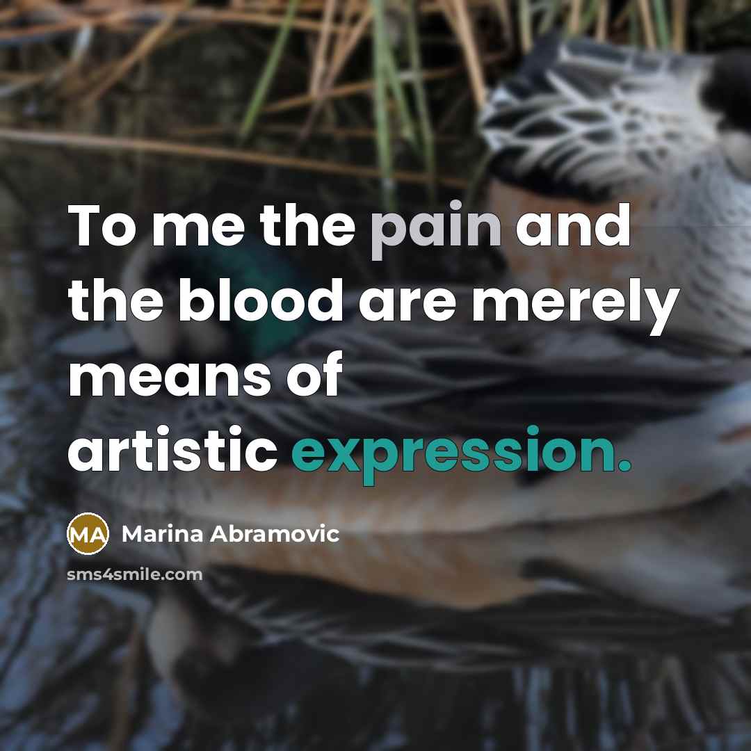 “To me the pain and the blood are merely means…” quote by Marina Abramovic