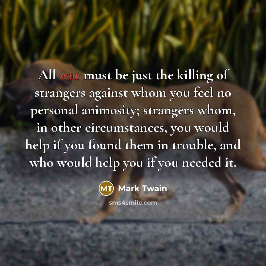 “All war must be just the killing of strangers against…” quote by Mark Twain