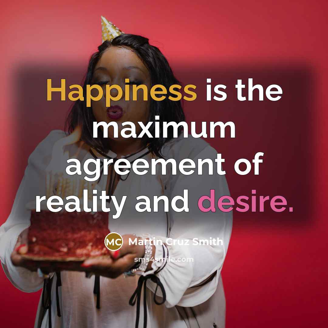 “Happiness is the maximum agreement of reality and desire.…” quote by Martin Cruz Smith