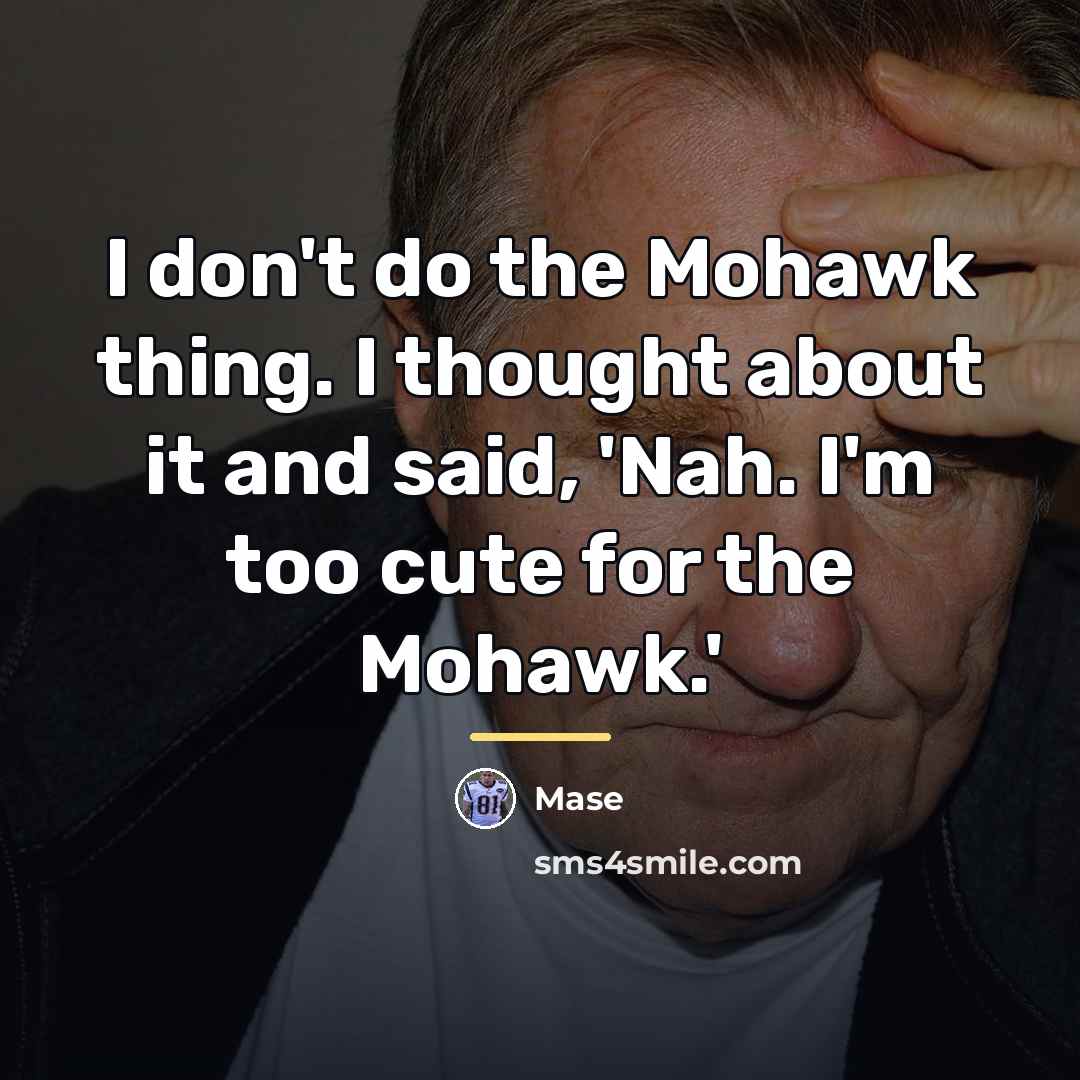 “I don't do the Mohawk thing. I thought about it…” quote by Mase