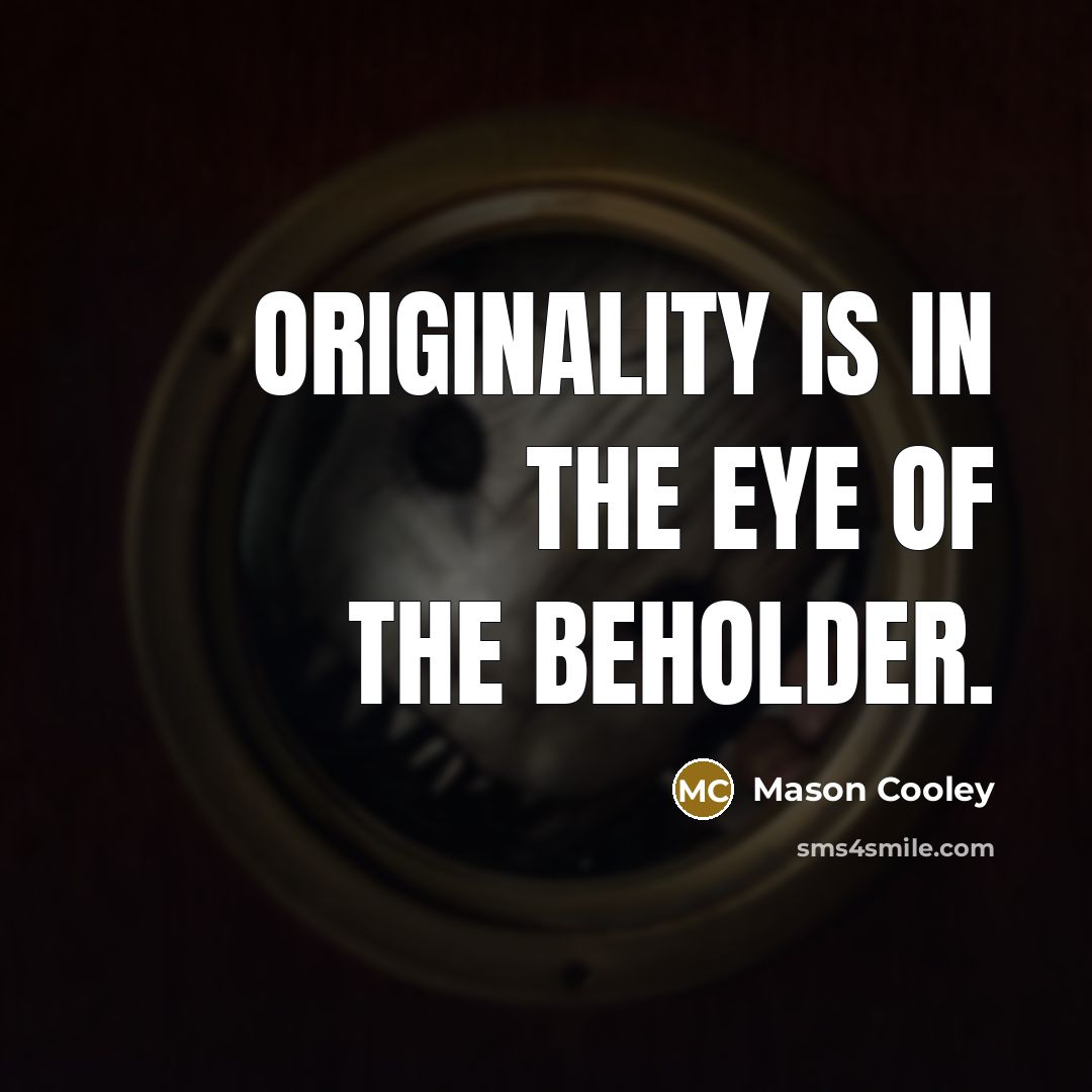“Originality is in the eye of the beholder.…” quote by Mason Cooley