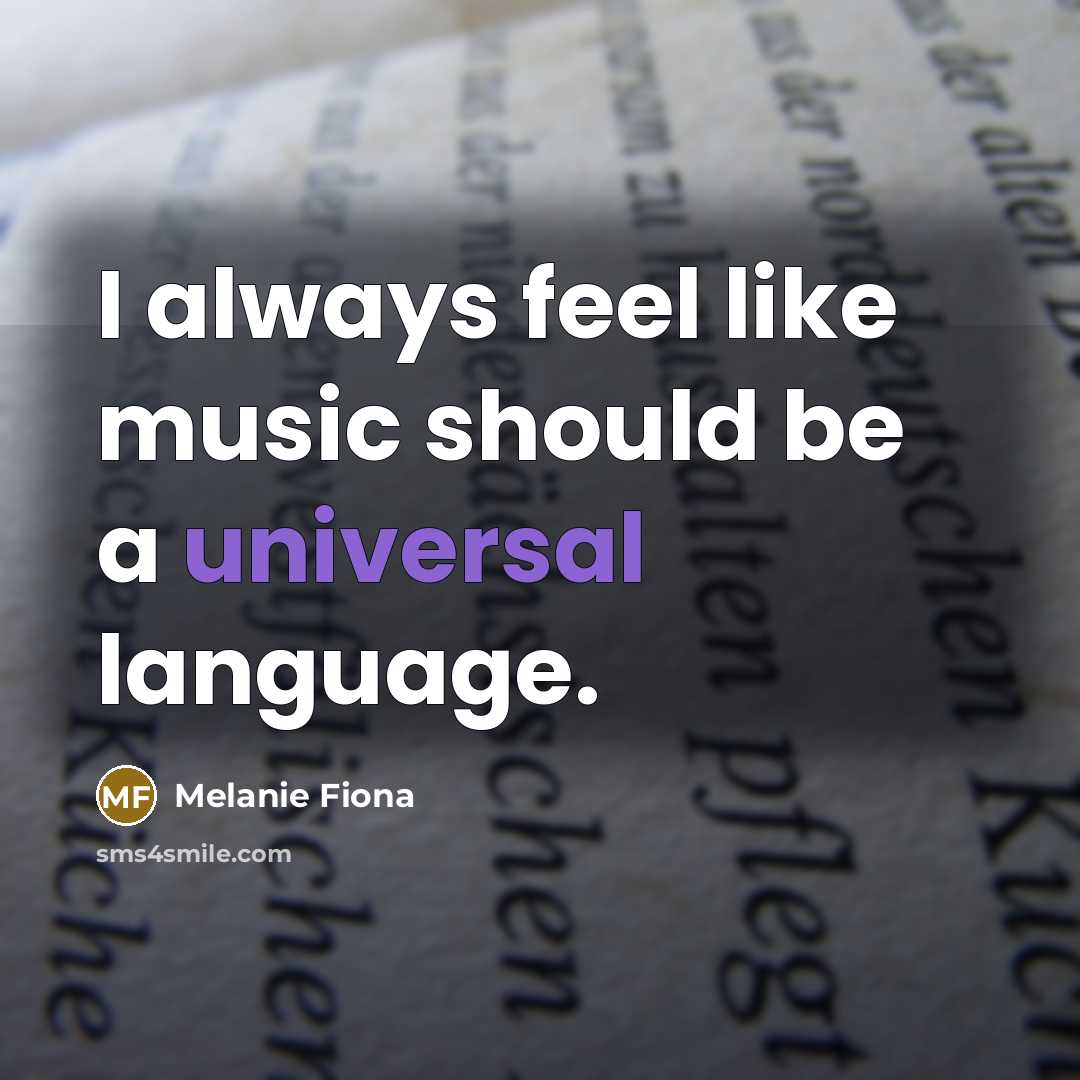 “I always feel like music should be a universal language.” quote by Melanie Fiona