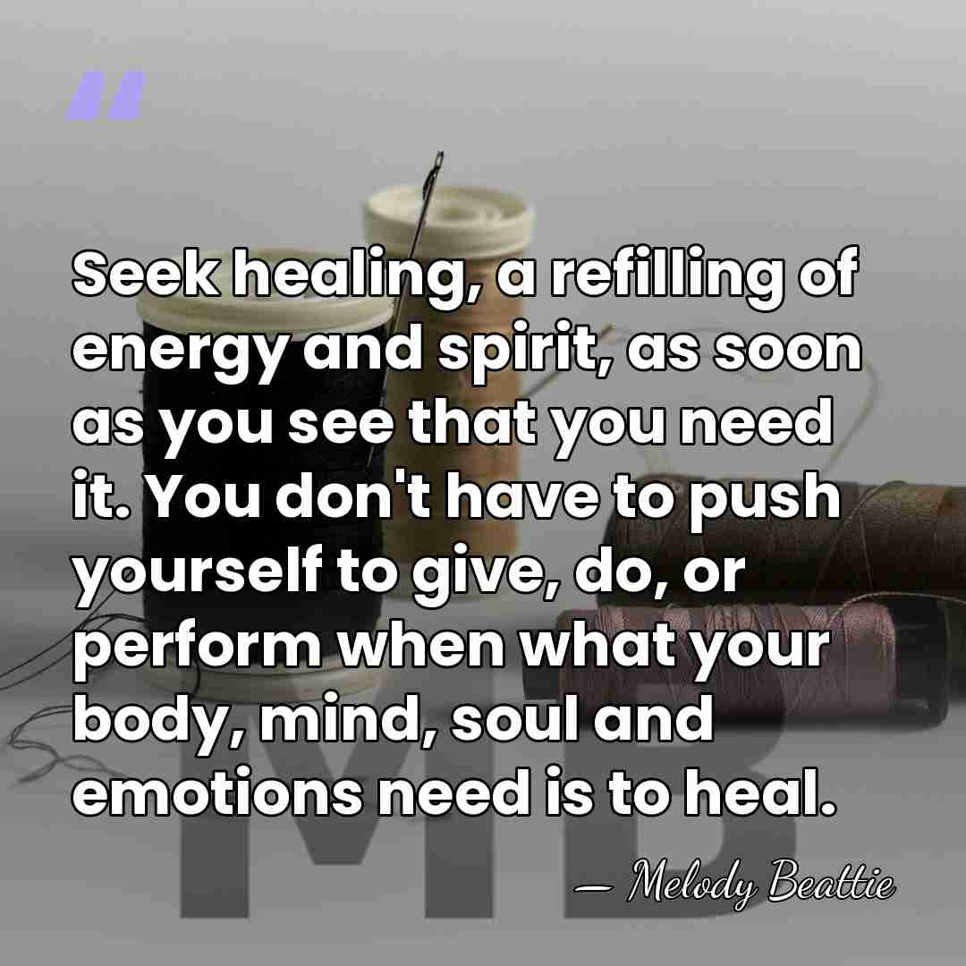 Seek healing, a refilling of energy and spirit, as soon as you&hellip; - Melody Beattie