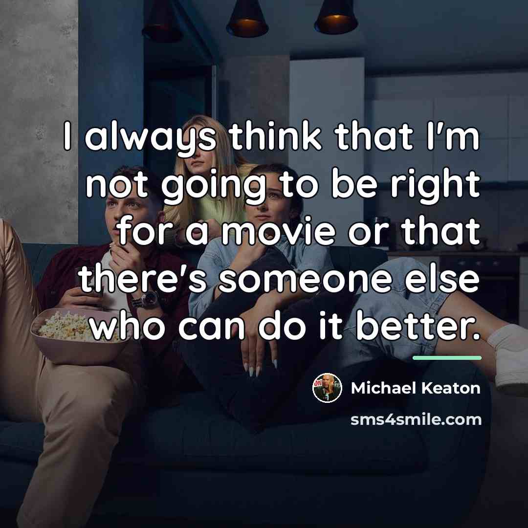 “I always think that I'm not going to be right…” quote by Michael Keaton