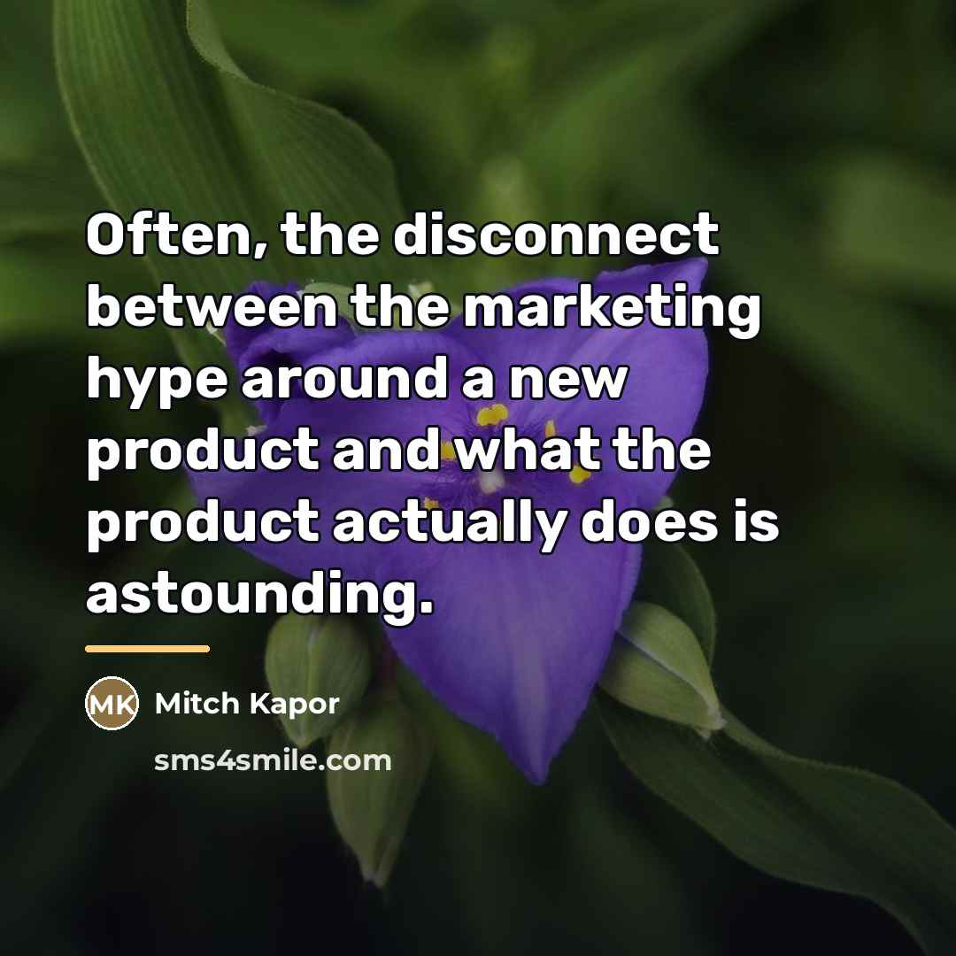 “Often, the disconnect between the marketing hype around a new…” quote by Mitch Kapor