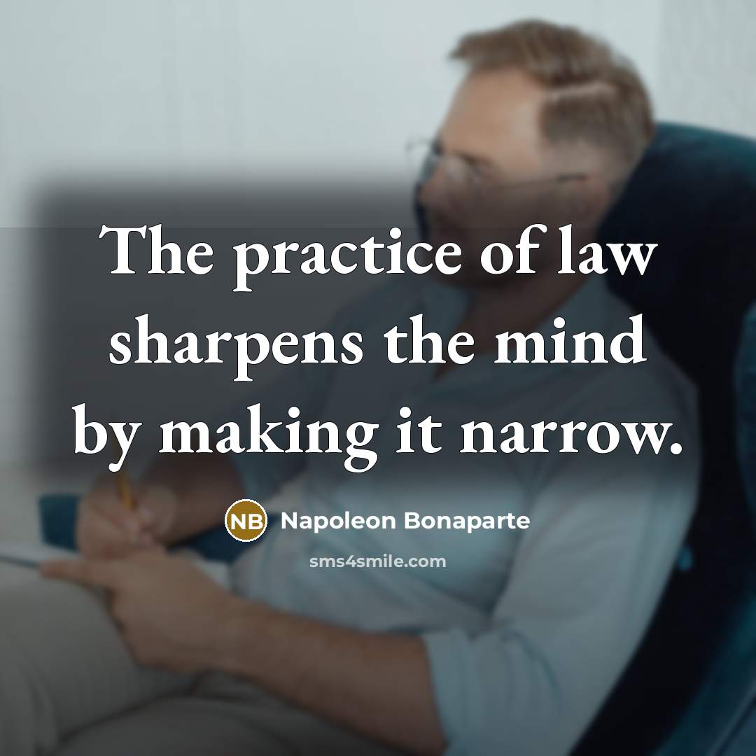 “The practice of law sharpens the mind by making it…” quote by Napoleon Bonaparte