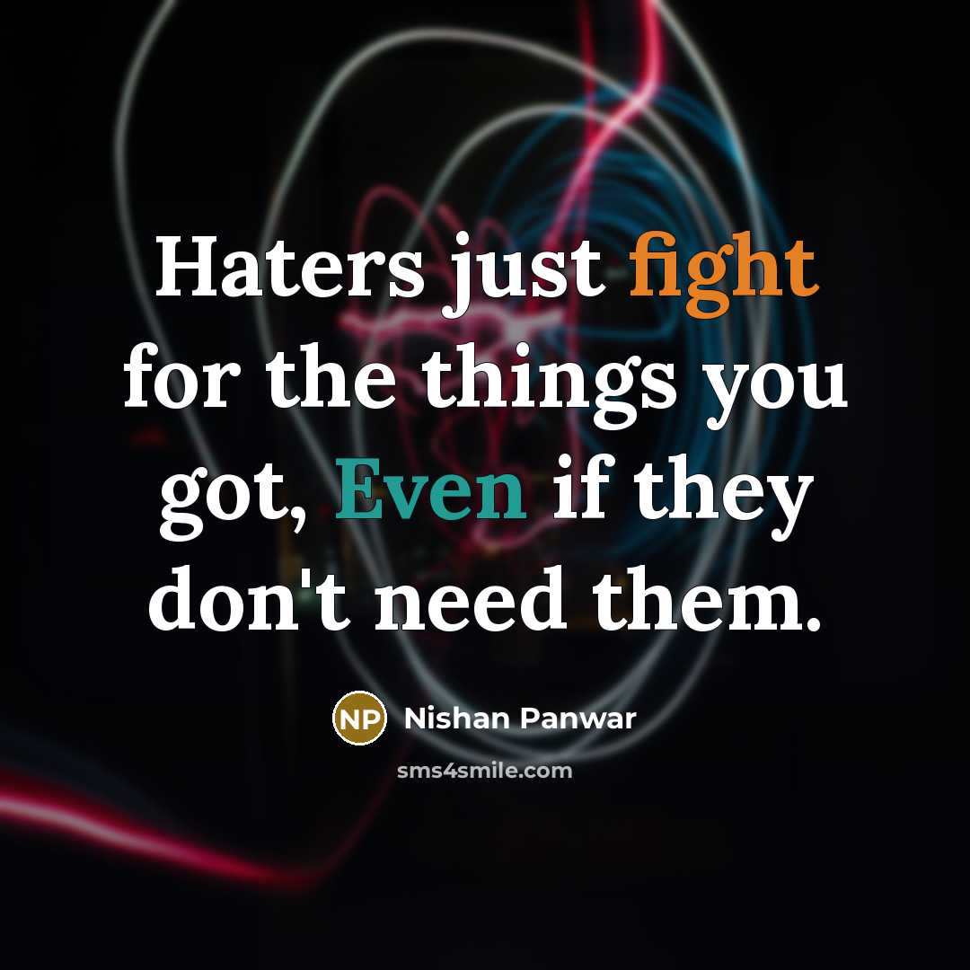 “Haters just fight for the things you got, Even if they don't need them.” quote by Nishan Panwar