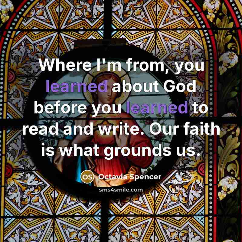 “Where I'm from, you learned about God before you learned…” quote by Octavia Spencer