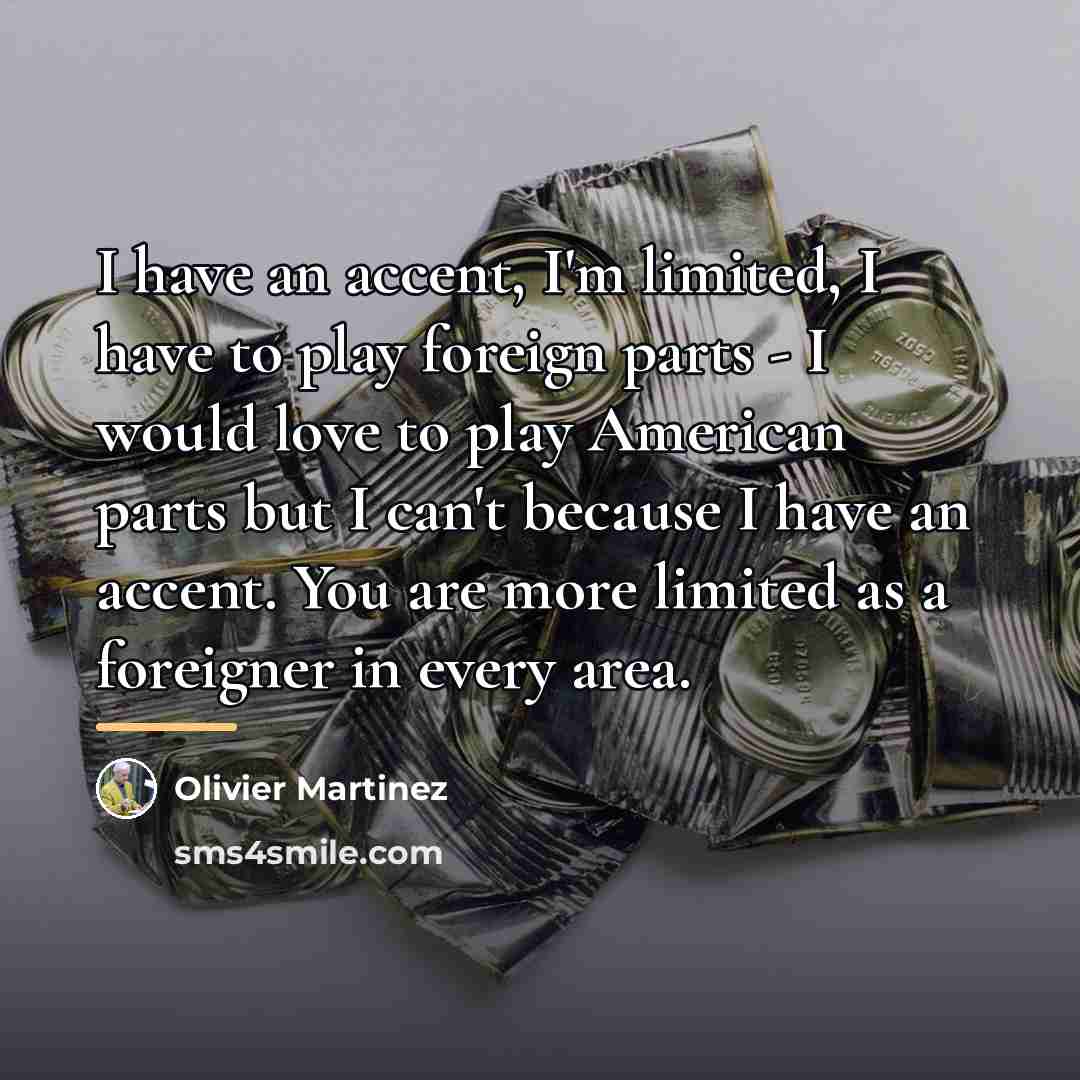 “I have an accent, I'm limited, I have to play…” quote by Olivier Martinez