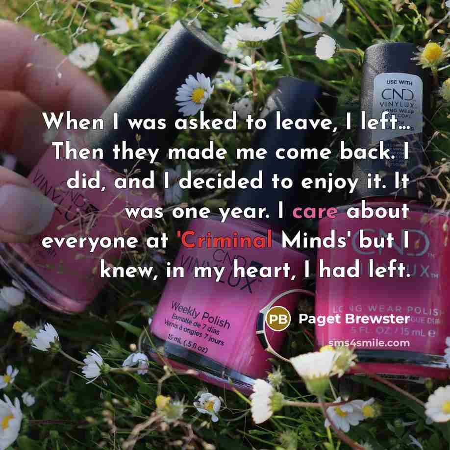 “When I was asked to leave, I left... Then they…” quote by Paget Brewster