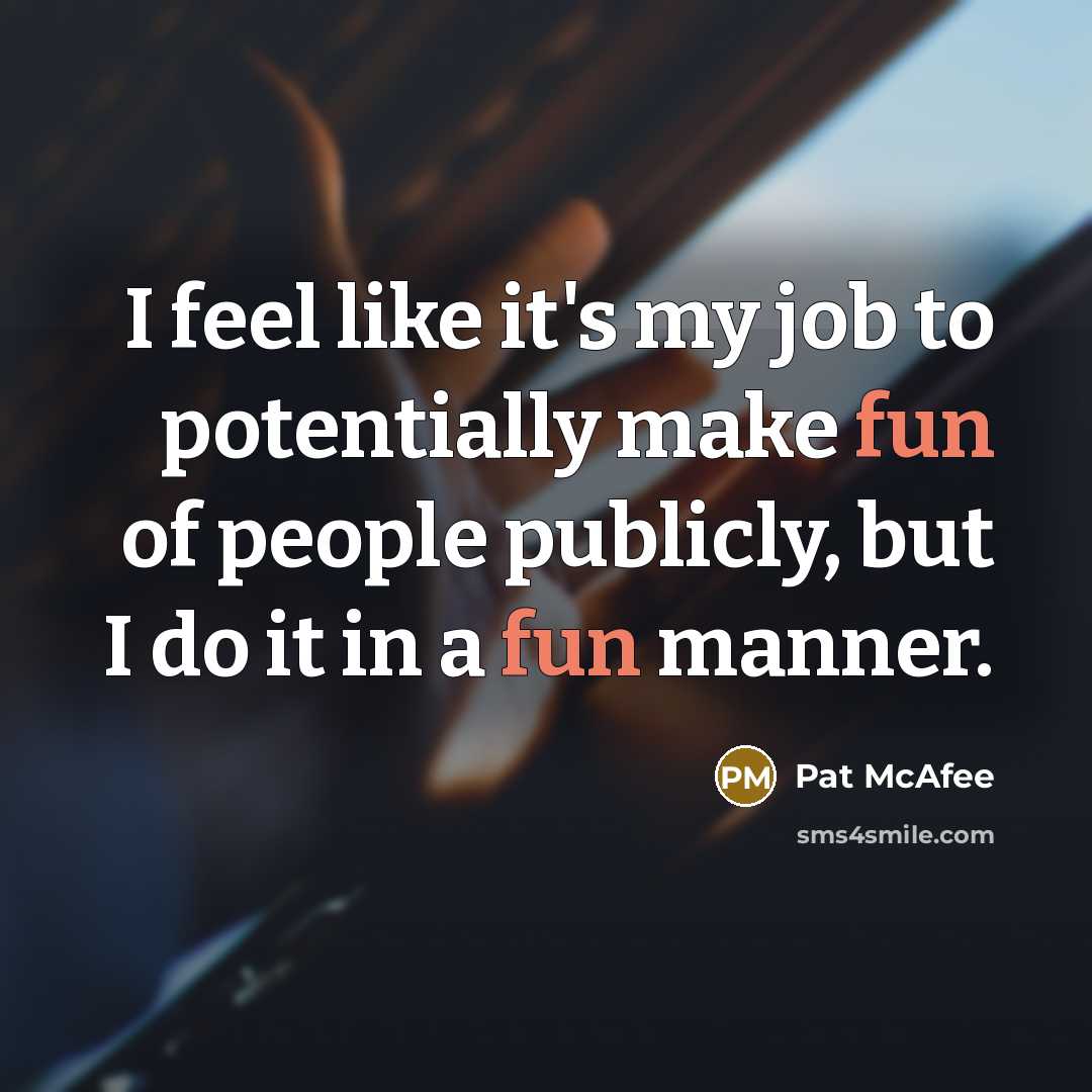 “I feel like it's my job to potentially make fun…” quote by Pat McAfee
