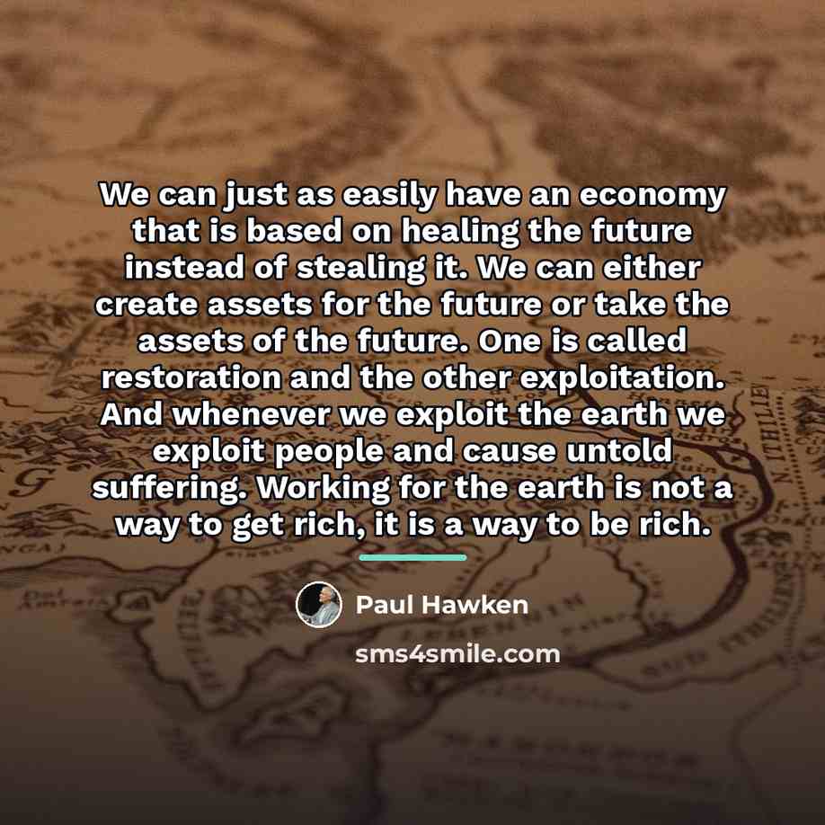 “We can just as easily have an economy that is…” quote by Paul Hawken