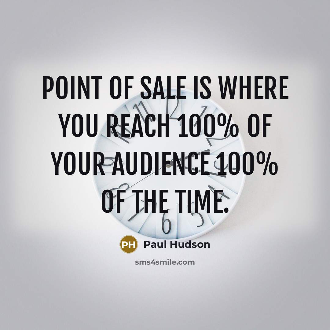 “Point of sale is where you reach 100% of your…” quote by Paul Hudson