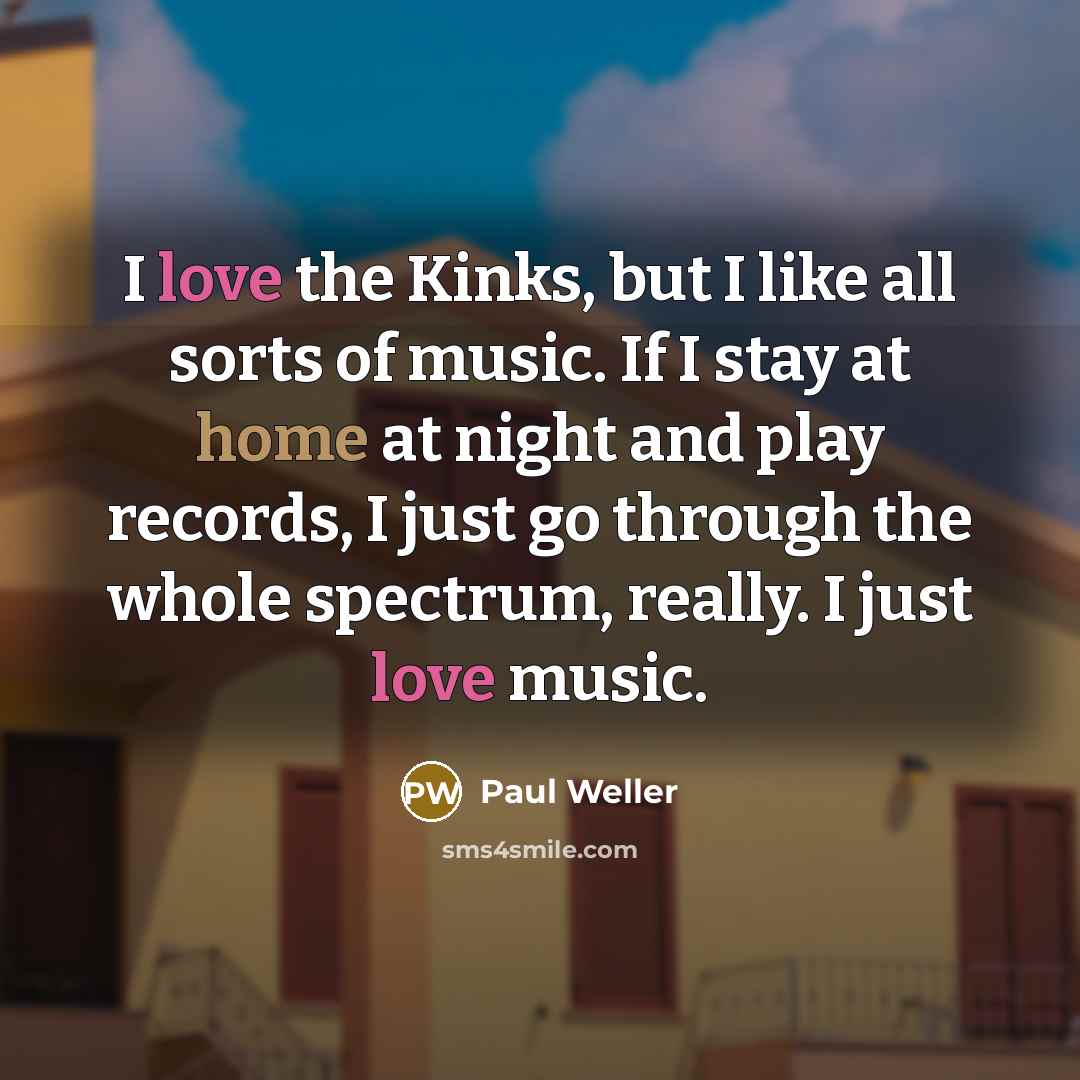 “I love the Kinks, but I like all sorts of…” quote by Paul Weller