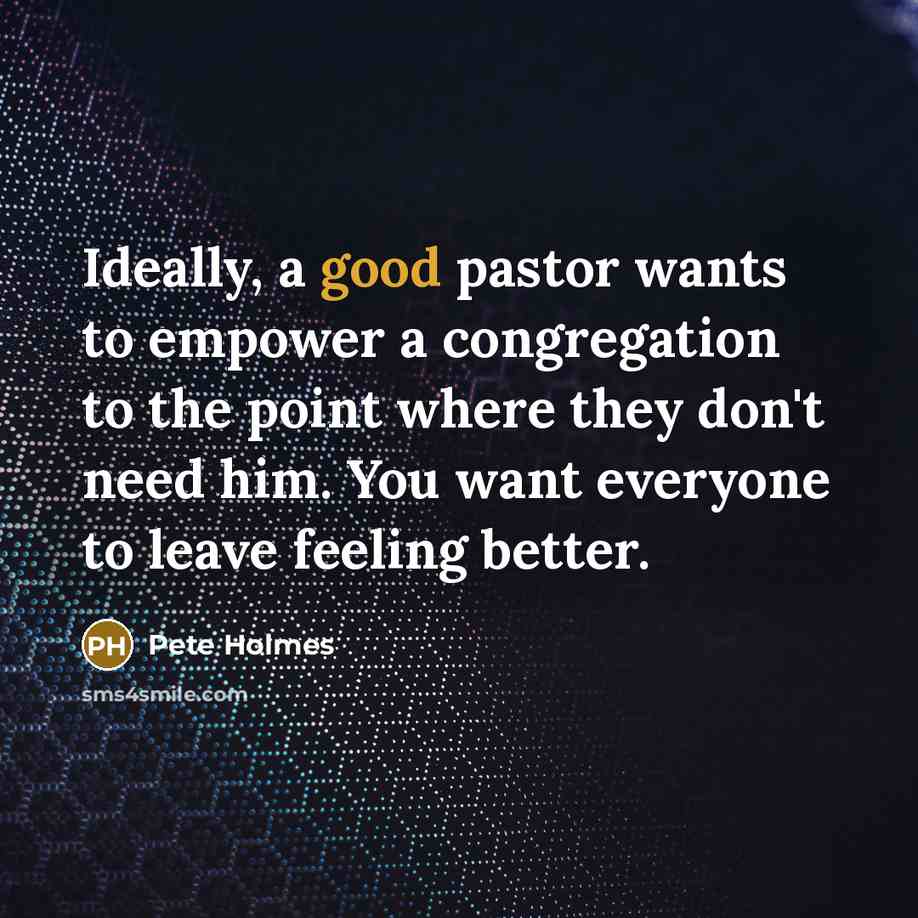 “Ideally, a good pastor wants to empower a congregation to…” quote by Pete Holmes