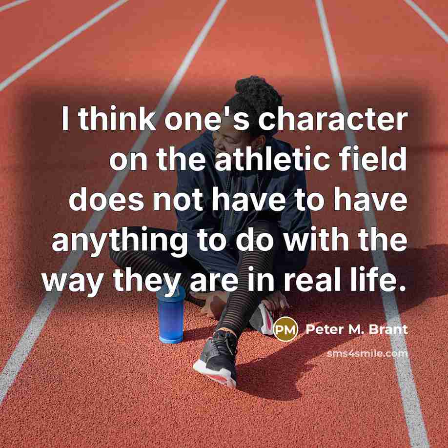 “I think one's character on the athletic field does not…” quote by Peter M. Brant