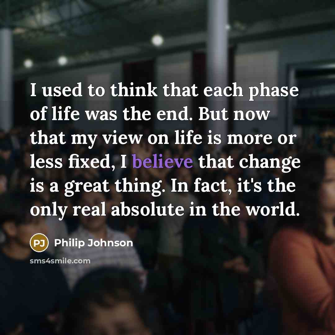 “I used to think that each phase of life was…” quote by Philip Johnson