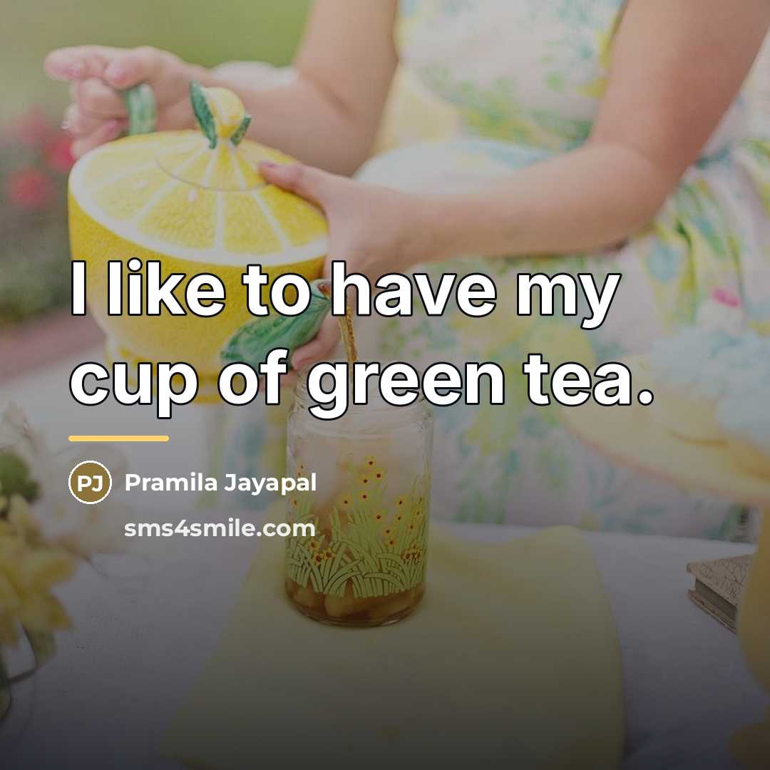 “I like to have my cup of green tea.…” quote by Pramila Jayapal