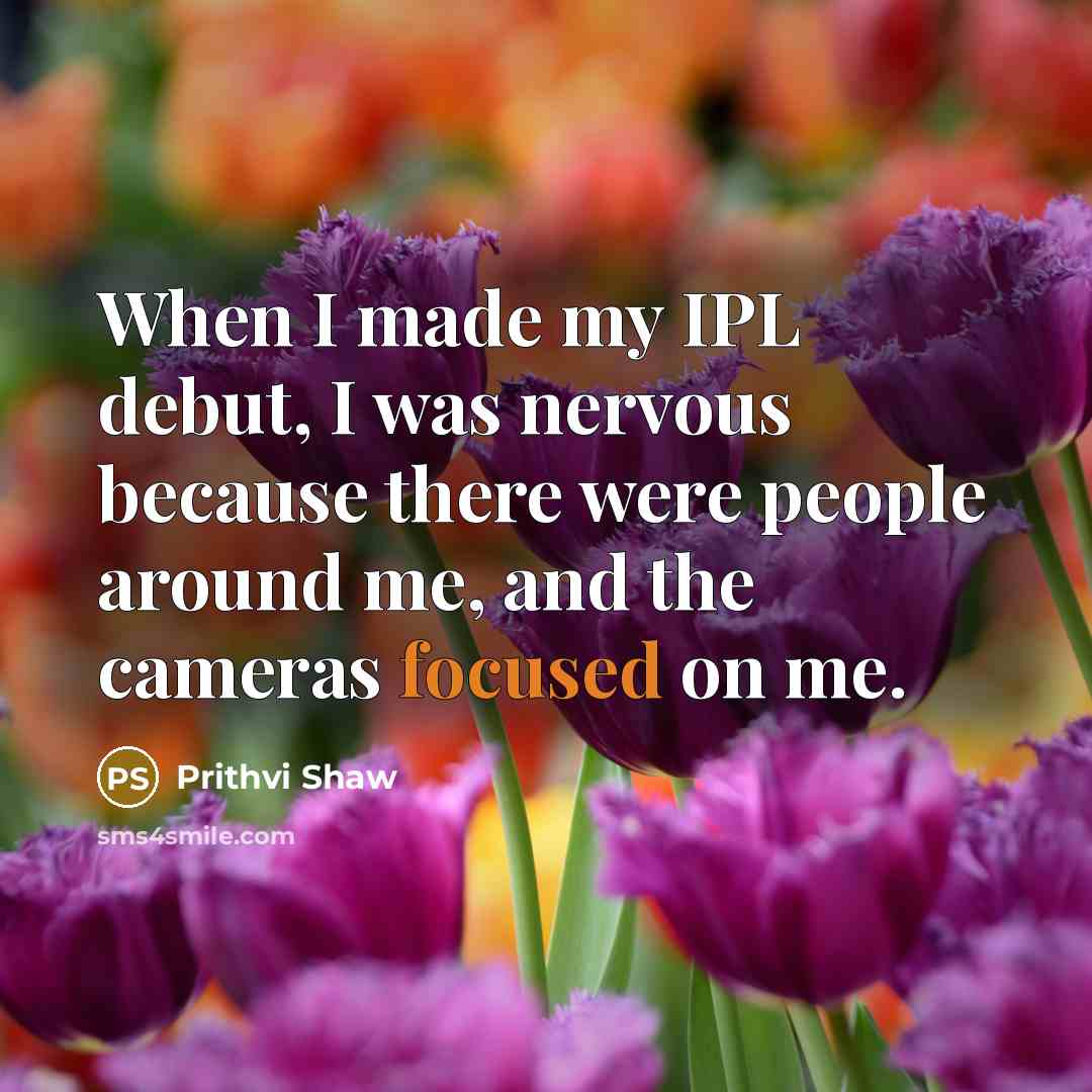 “When I made my IPL debut, I was nervous because…” quote by Prithvi Shaw