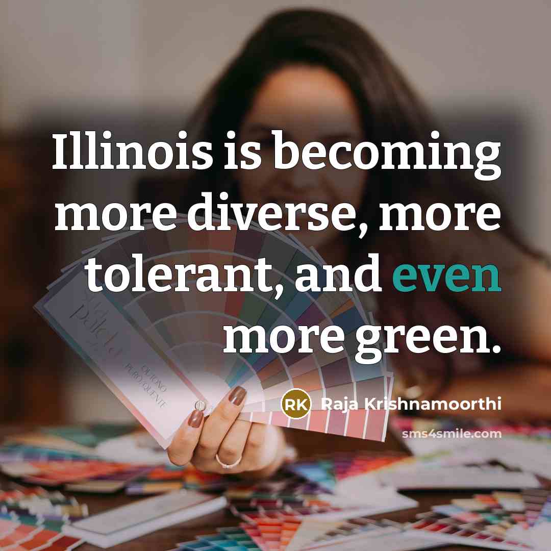 “Illinois is becoming more diverse, more tolerant, and even more…” quote by Raja Krishnamoorthi