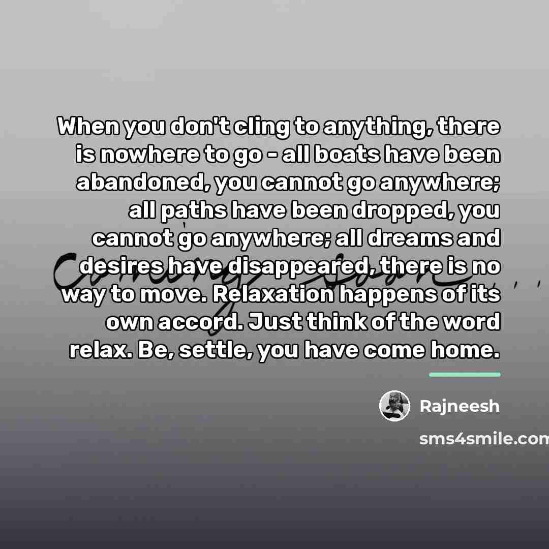 “When you don't cling to anything, there is nowhere to…” quote by Rajneesh