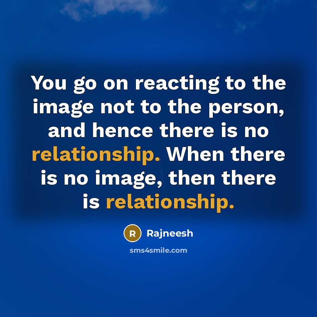 “You go on reacting to the image not to the…” quote by Rajneesh
