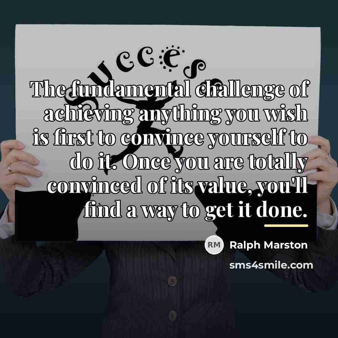 “The fundamental challenge of achieving anything you wish is first…” quote by Ralph Marston