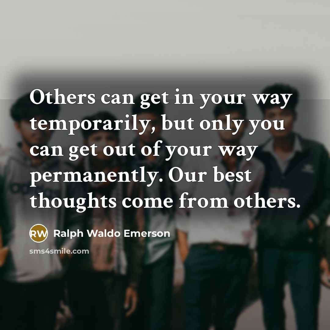 “Others can get in your way temporarily, but only you…” quote by Ralph Waldo Emerson