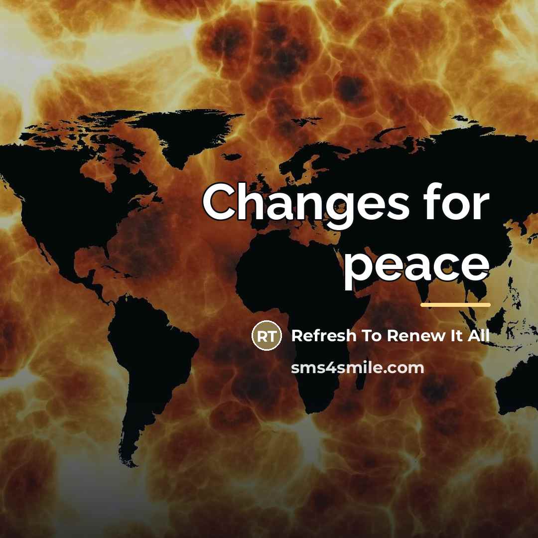 “Changes for peace…” quote by Refresh To Renew It All