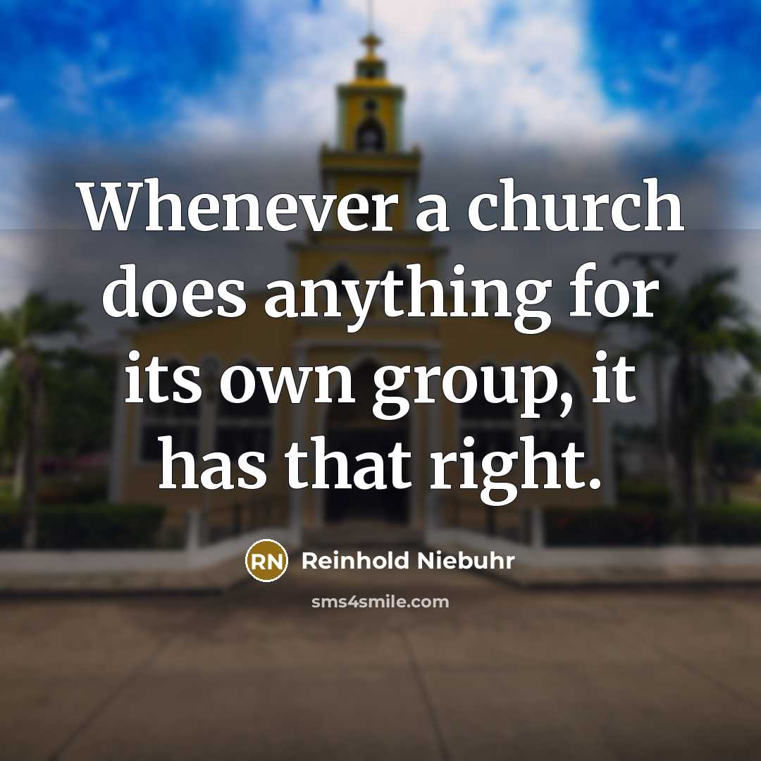 “Whenever a church does anything for its own group, it…” quote by Reinhold Niebuhr