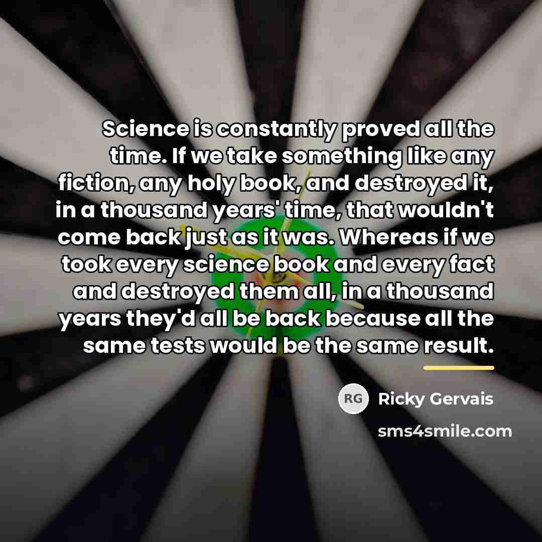 “Science is constantly proved all the time. If we take…” quote by Ricky Gervais