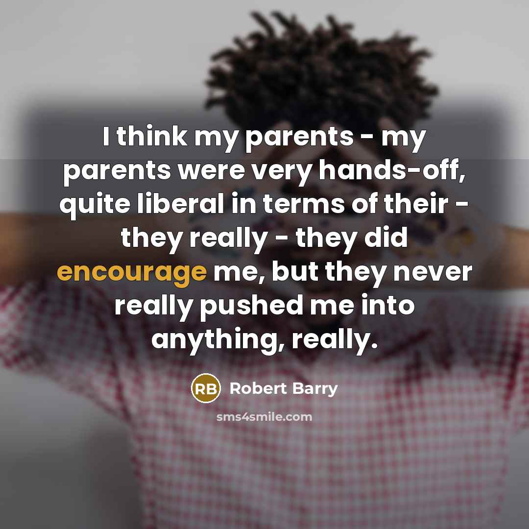 “I think my parents - my parents were very hands-off,…” quote by Robert Barry