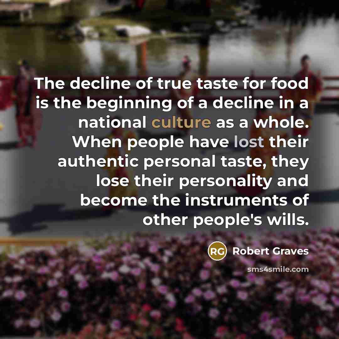 “The decline of true taste for food is the beginning…” quote by Robert Graves
