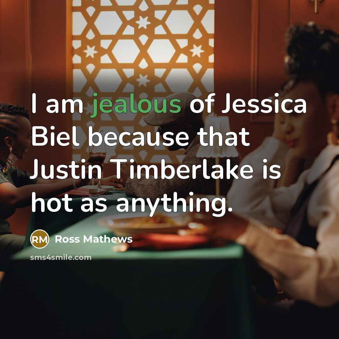 “I am jealous of Jessica Biel because that Justin Timberlake…” quote by Ross Mathews