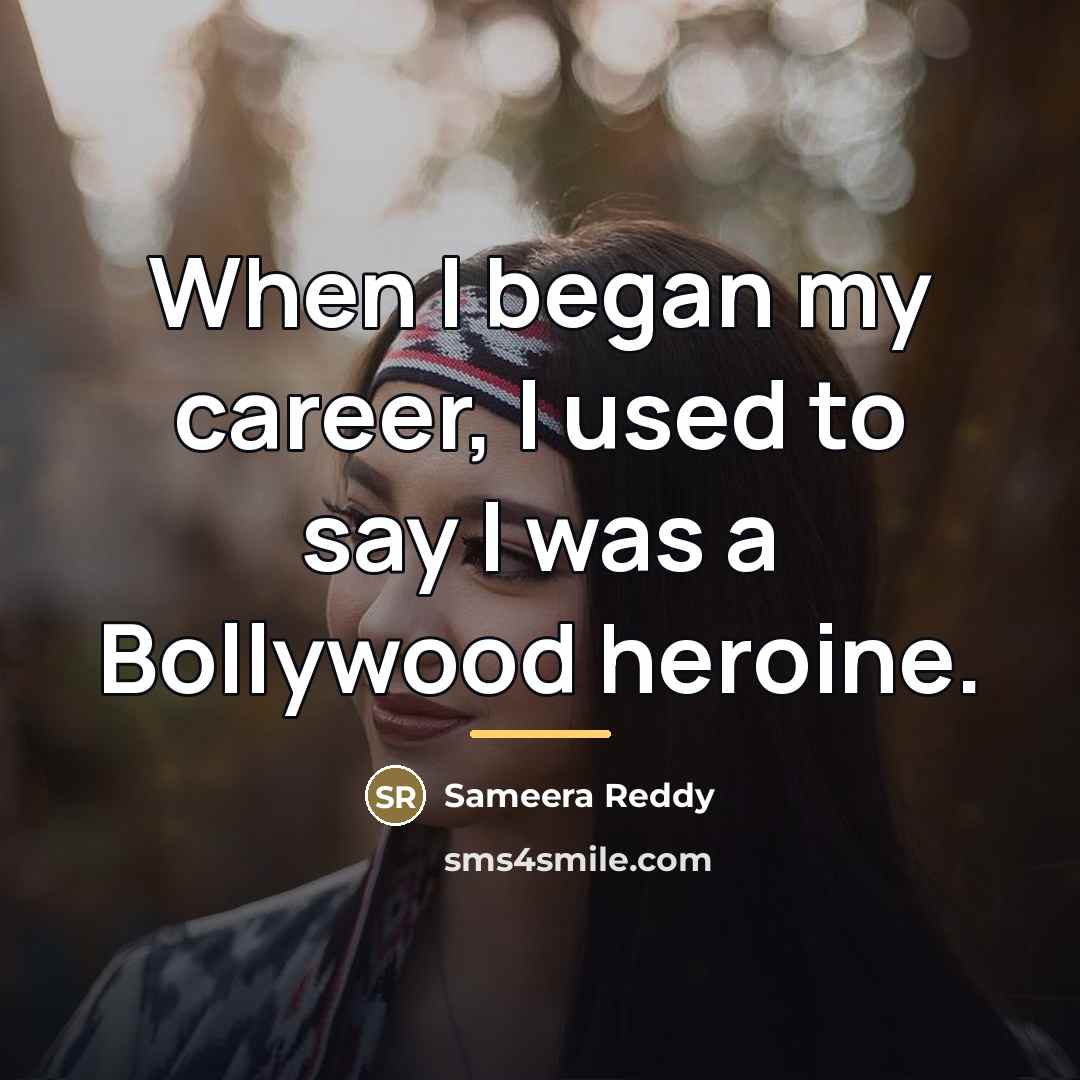 “When I began my career, I used to say I…” quote by Sameera Reddy