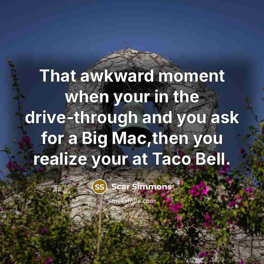 “That awkward moment when your in the drive-through and you…” quote by Scar Simmons