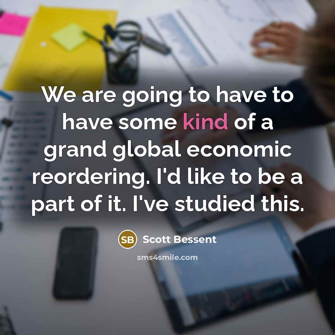 “We are going to have to have some kind of…” quote by Scott Bessent