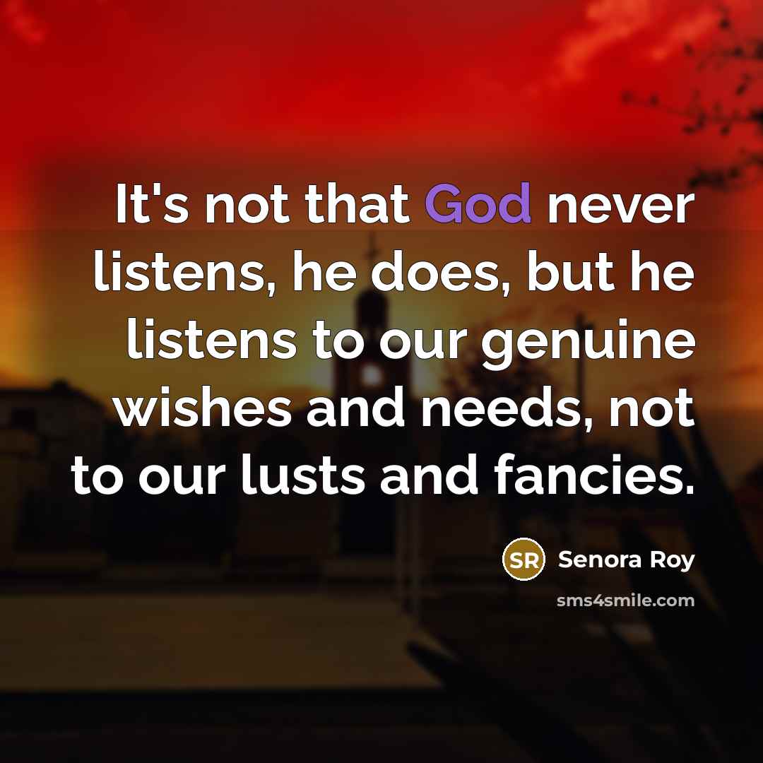 “It's not that God never listens, he does, but he…” quote by Senora Roy