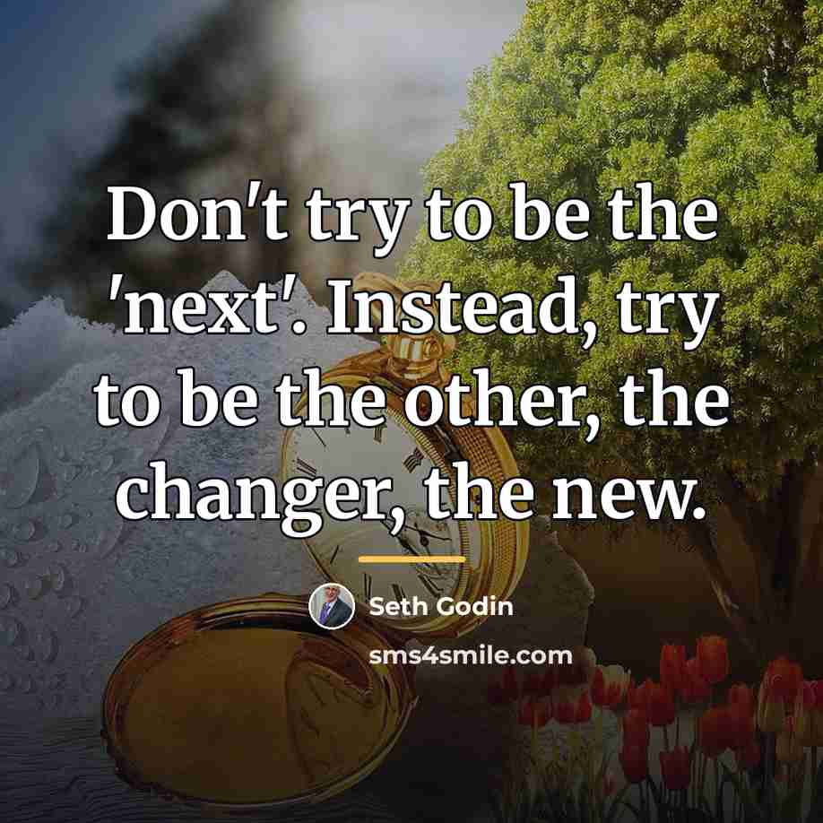 “Don't try to be the 'next'. Instead, try to be…” quote by Seth Godin