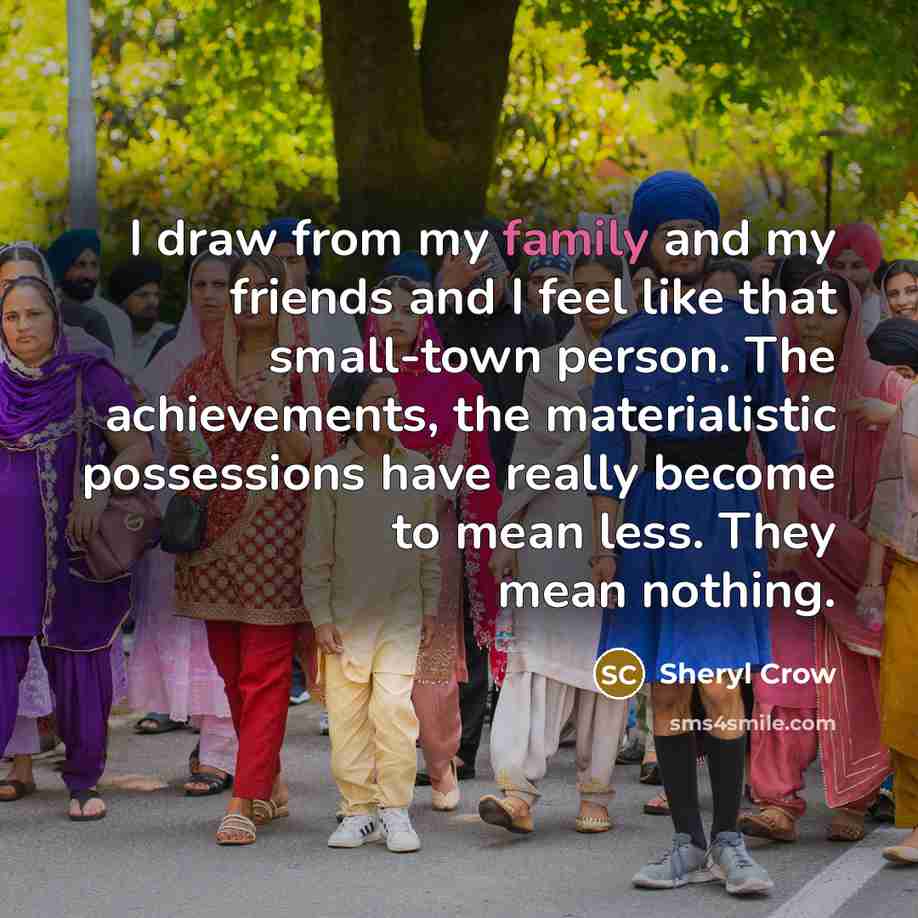 “I draw from my family and my friends and I…” quote by Sheryl Crow