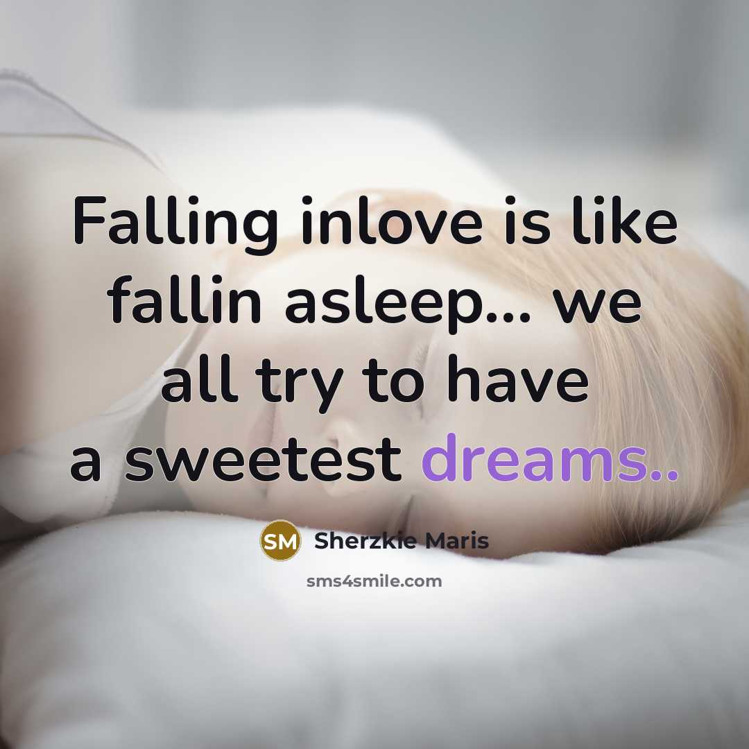 “Falling inlove is like fallin asleep... we all try to have a sweetest dreams..” quote by Sherzkie Maris