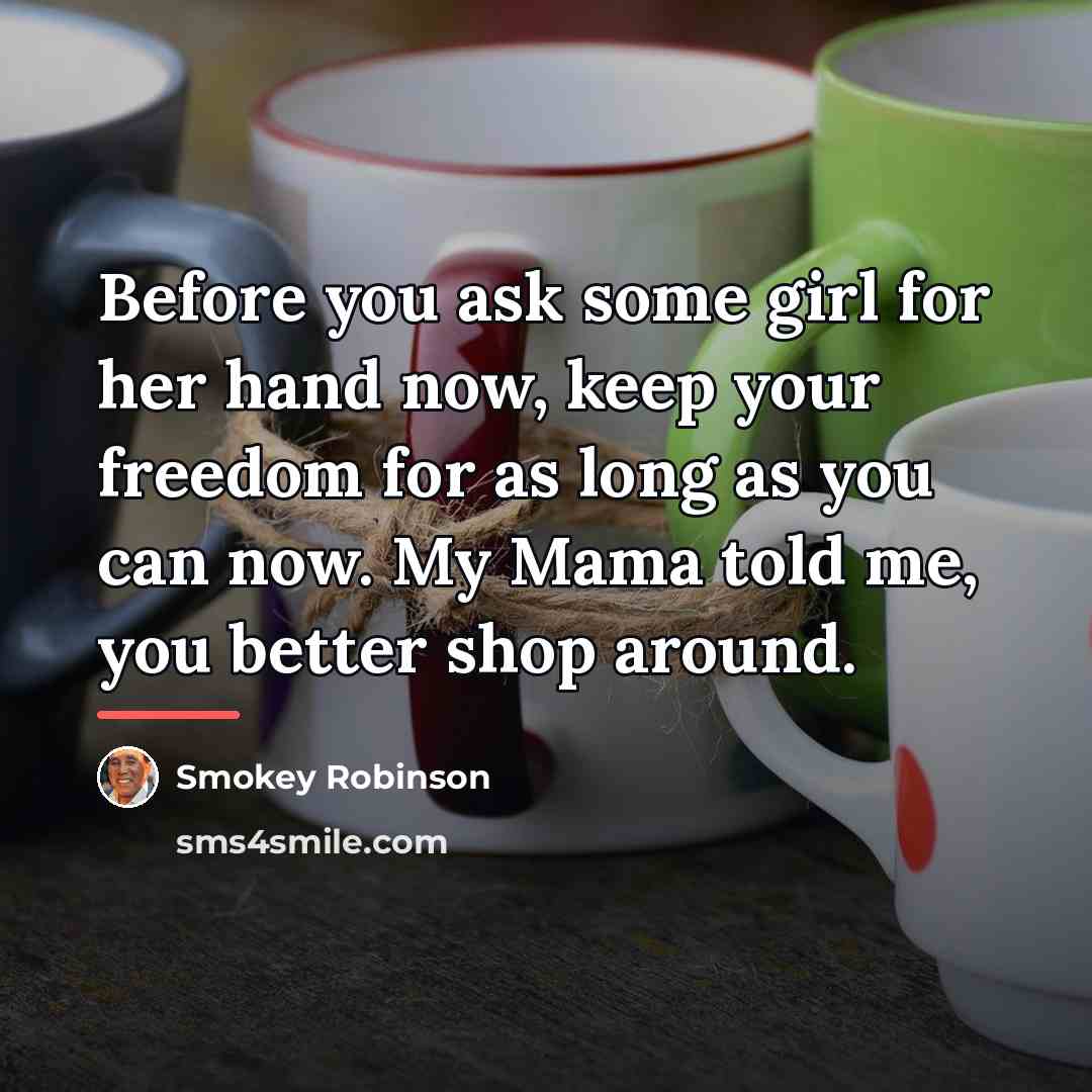 “Before you ask some girl for her hand now, keep…” quote by Smokey Robinson