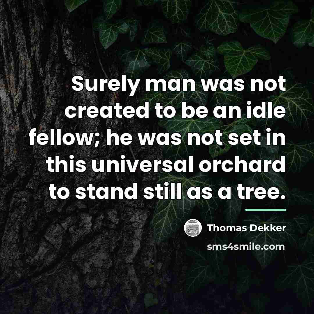 “Surely man was not created to be an idle fellow;…” quote by Thomas Dekker
