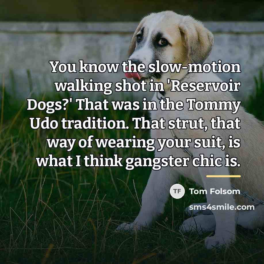 “You know the slow-motion walking shot in 'Reservoir Dogs?' That…” quote by Tom Folsom