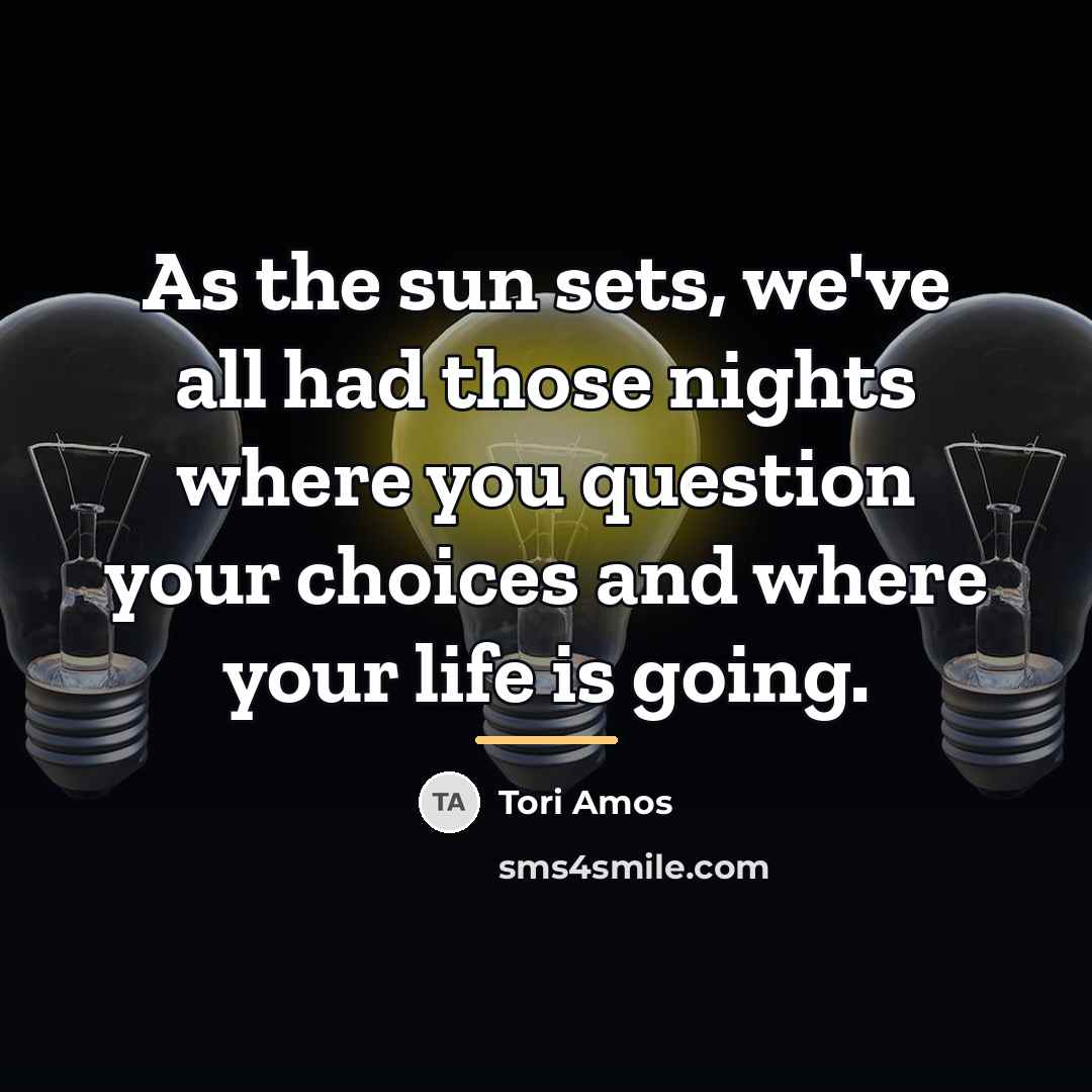 “As the sun sets, we've all had those nights where…” quote by Tori Amos