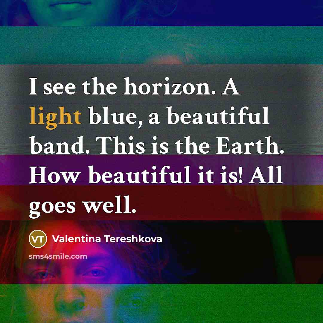 “I see the horizon. A light blue, a beautiful band.…” quote by Valentina Tereshkova