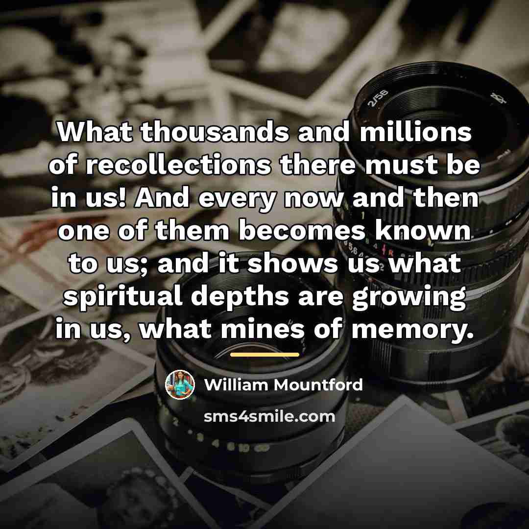 “What thousands and millions of recollections there must be in…” quote by William Mountford