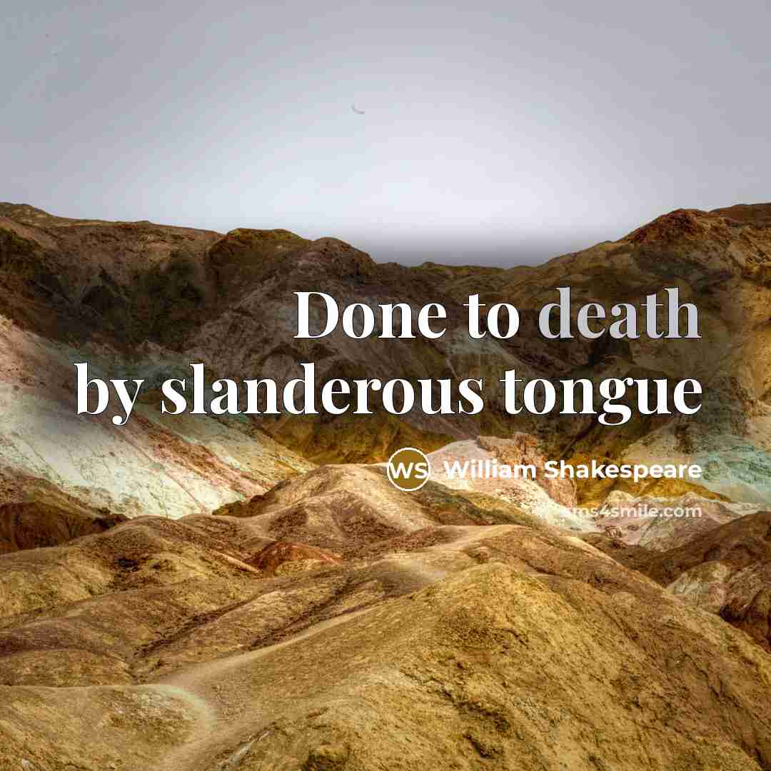“Done to death by slanderous tongue…” quote by William Shakespeare
