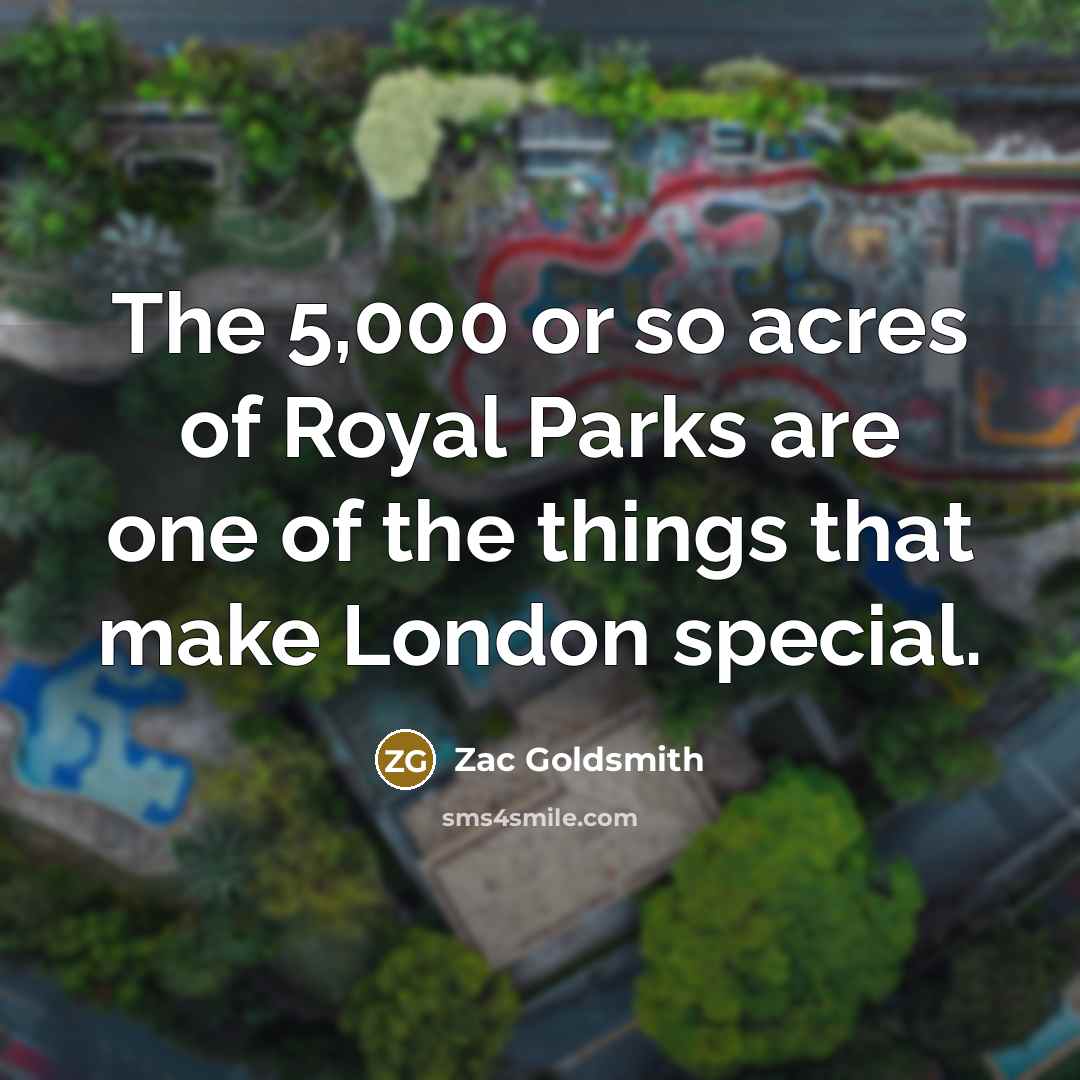 “The 5,000 or so acres of Royal Parks are one…” quote by Zac Goldsmith