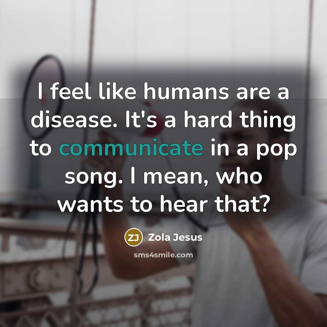 “I feel like humans are a disease. It's a hard…” quote by Zola Jesus